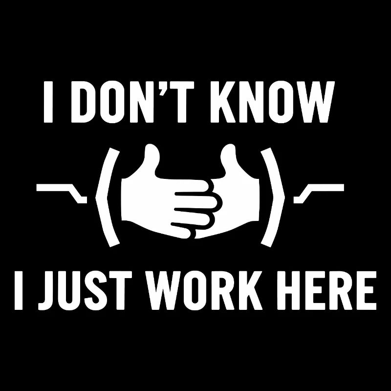 I Don't Know Just Work Here Funny Jokes Sarcastic
