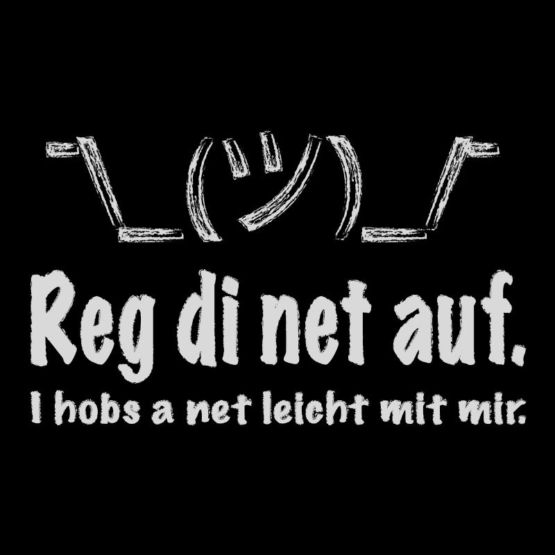 Reg di net auf, i hobs a net leicht mit mir!