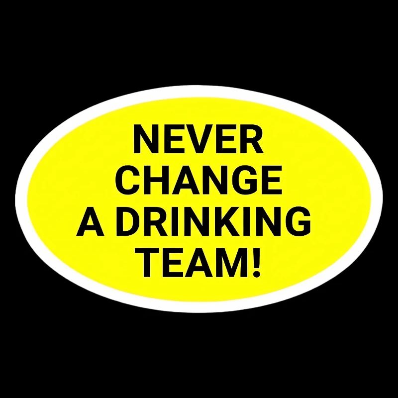 Never change the drinking team