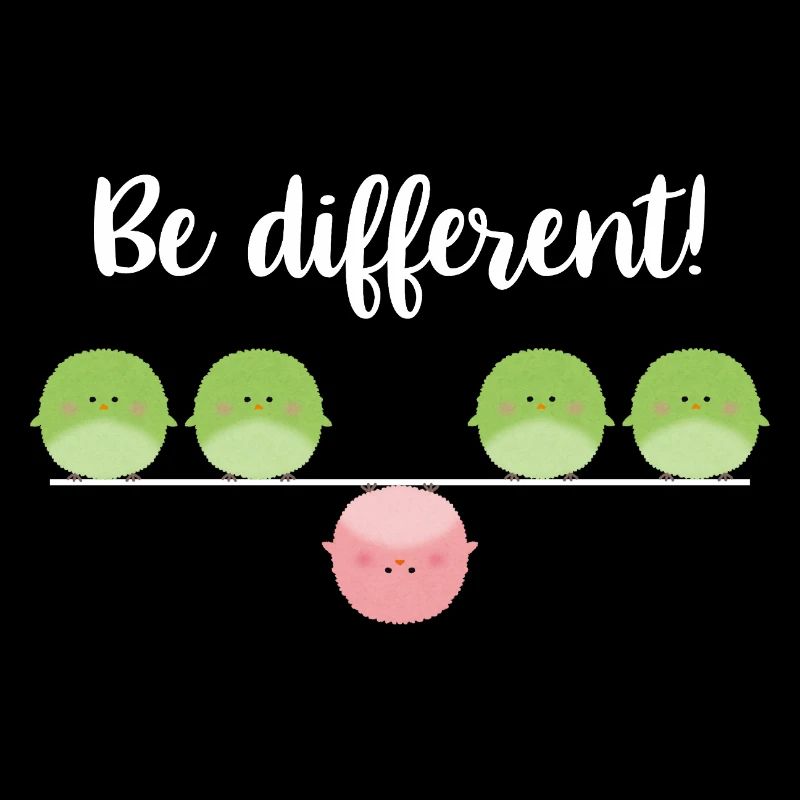 Be different! Sei einfach anders!
