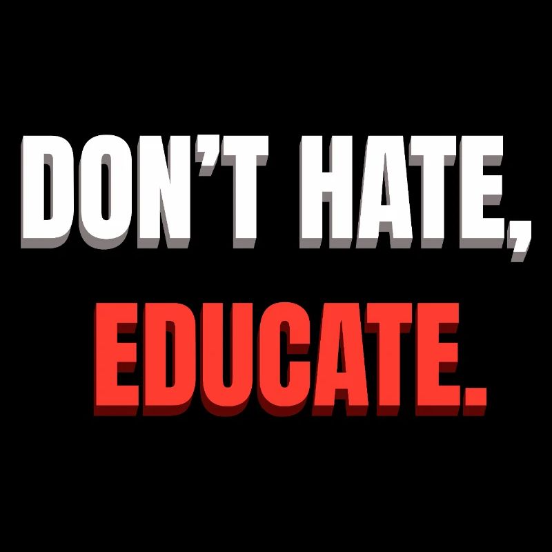 Don't Hate Educate Message