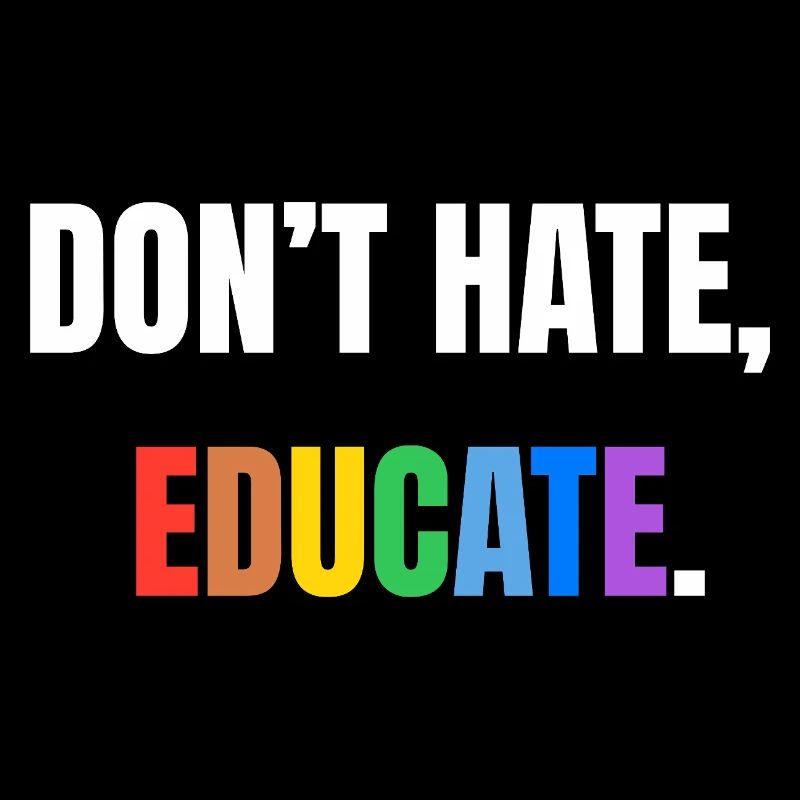 Don’t Hate, Educate | Bunte Botschaft