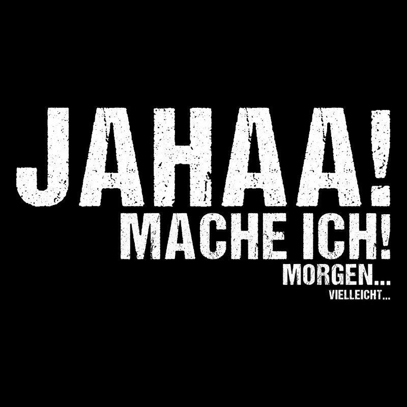 Jahaa mache ich morgen vielleicht Spruch