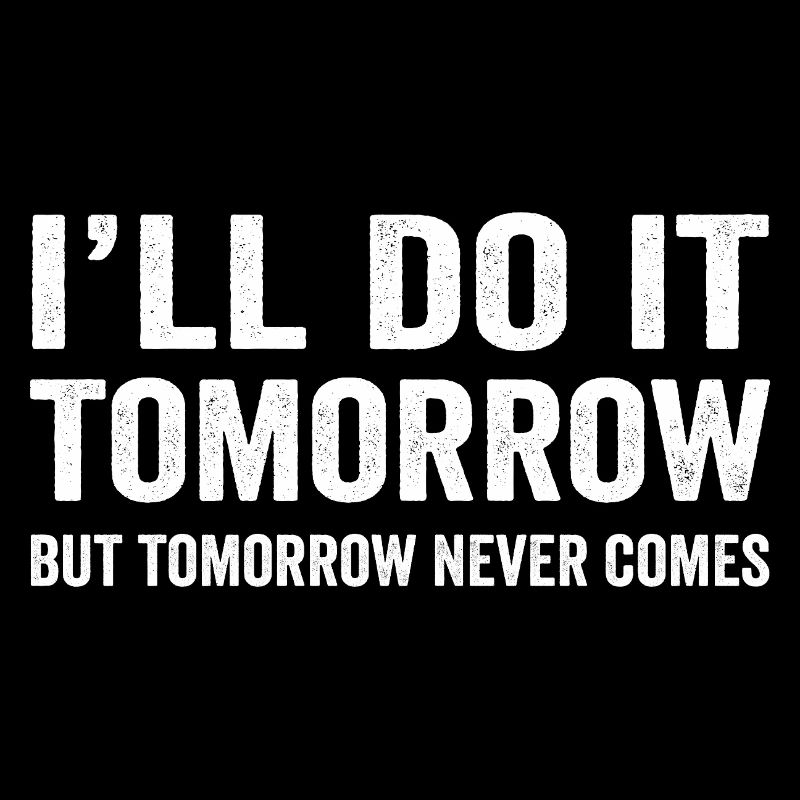 I'll do it Tomorrow Funny Procrastinate Sarcastic 