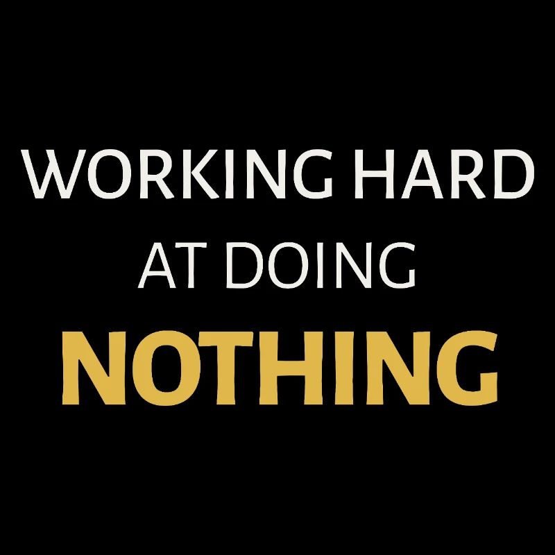 Working Hard at Doing Nothing