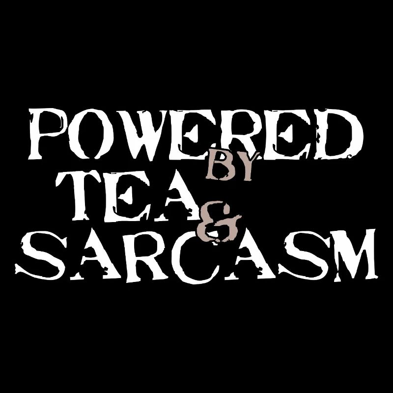 Powered by Tea &amp; Sarcasm