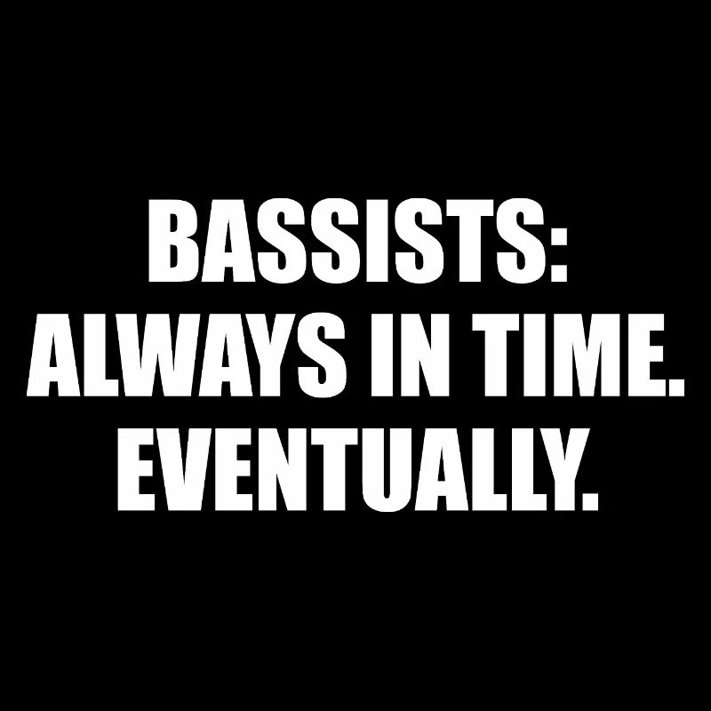 Bassists Always In Time Eventually