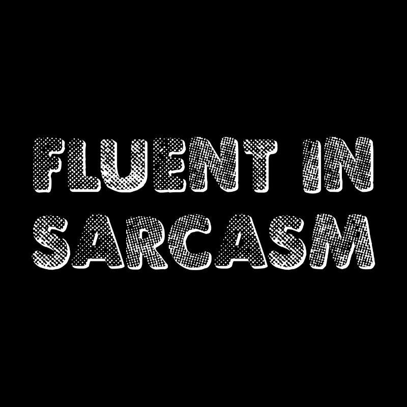 Fluent In Sarcasm
