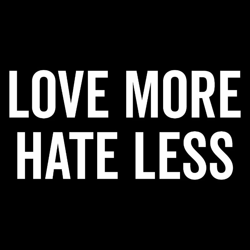 Love More Hate Less