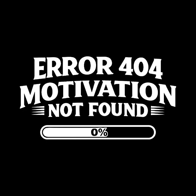 Error 404 Motivation not found Funny saying