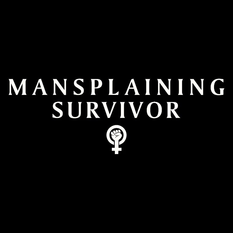 Feminist Statement Mansplaining Survivor