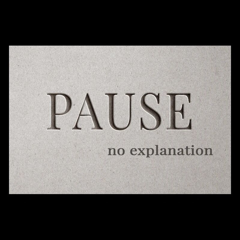PAUSE – pas d’explication