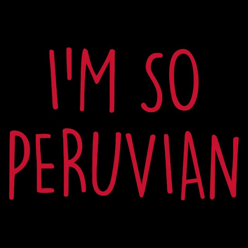 I'm so Peruvian Peru
