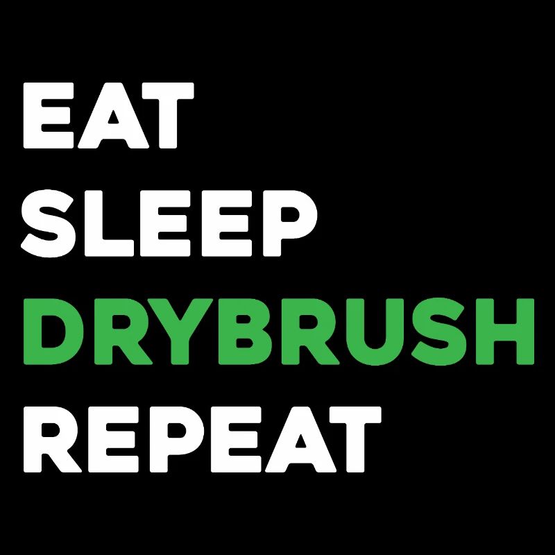 Eat Sleep Drybrush Repeat - Scale Model Builder
