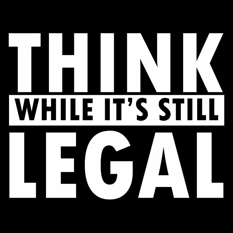 Think While It's Still Legal Statement Design