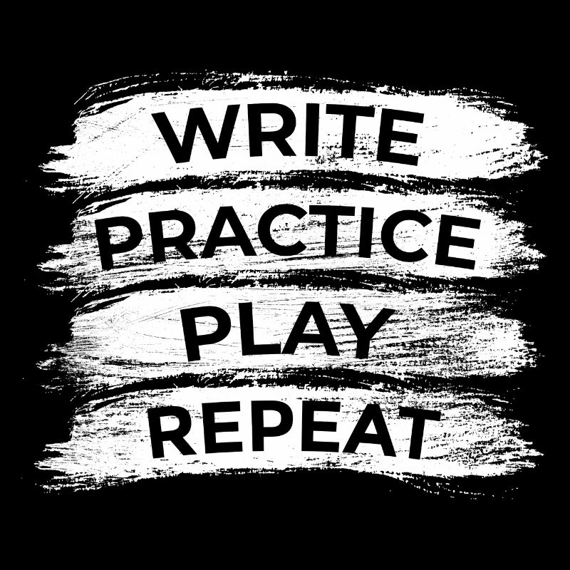 Writing, practicing, playing, repeating