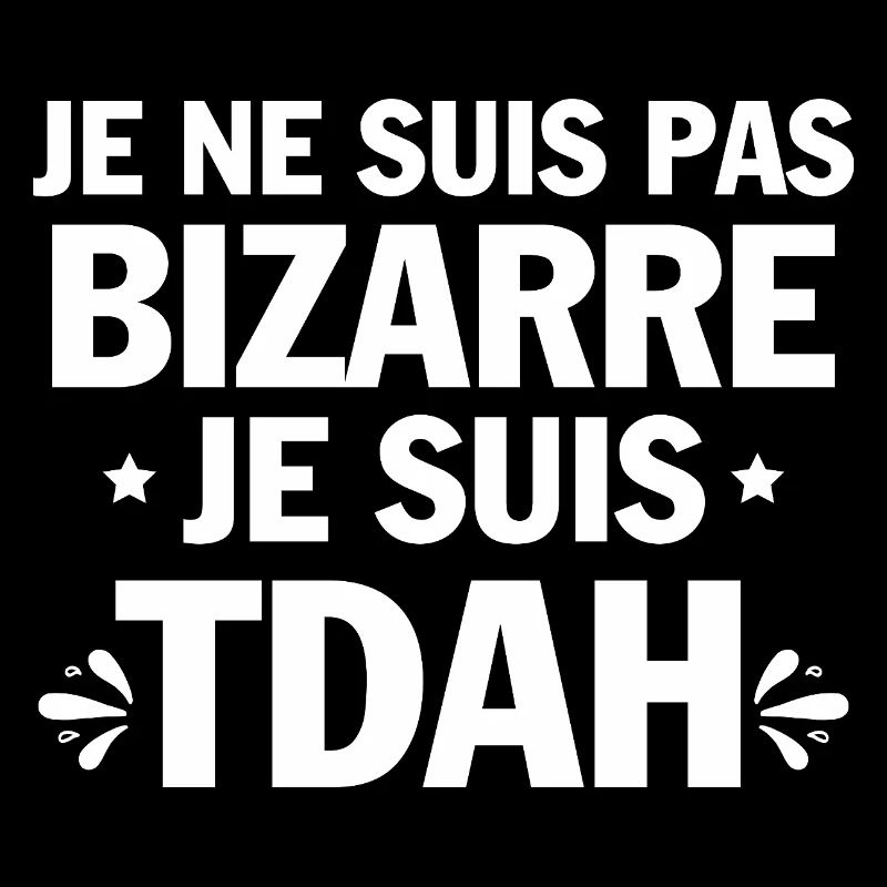 I have ADHD, humor, and hyperactivity.