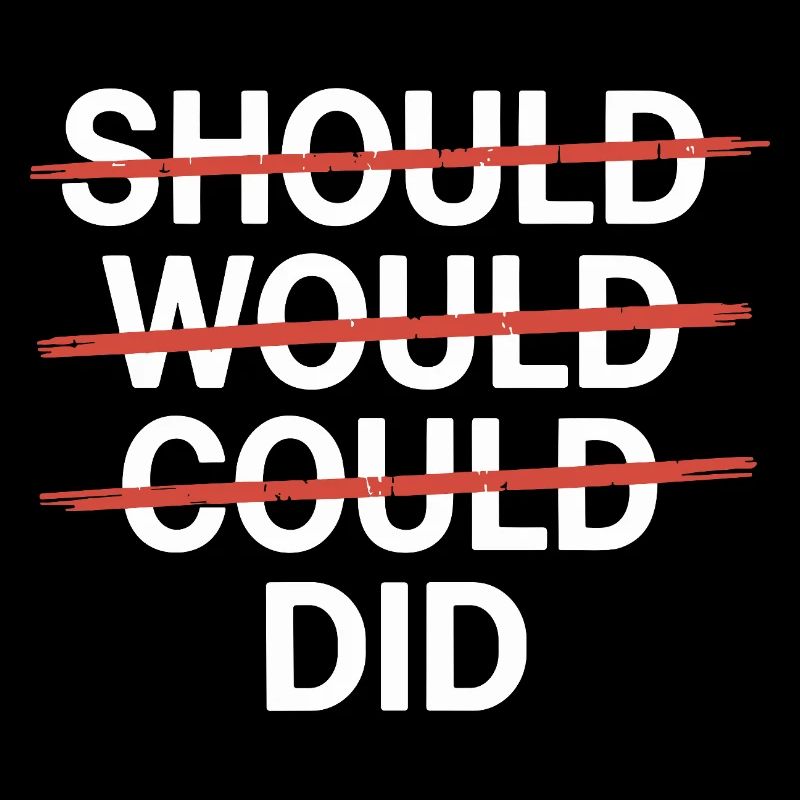 Motivational slogan: Should Would Could Did