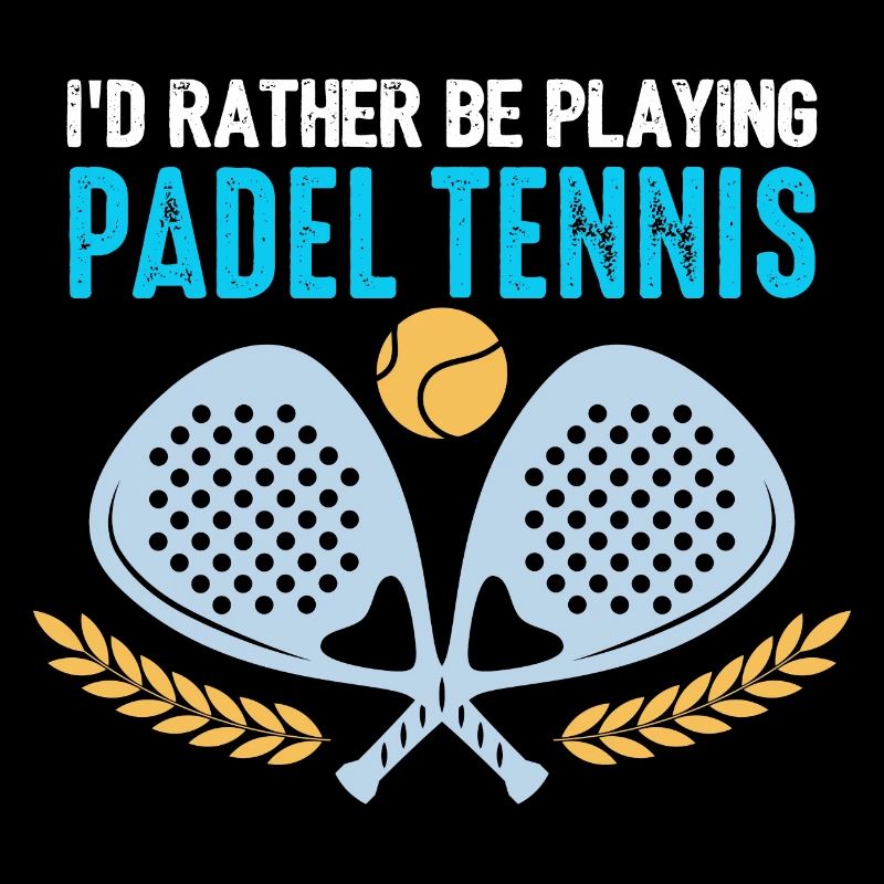 Padel Id Rather Be Playing Padel Tennis