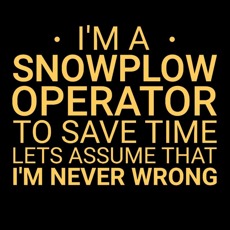 Snowplow Operator Never Wrong Snowplow Driver