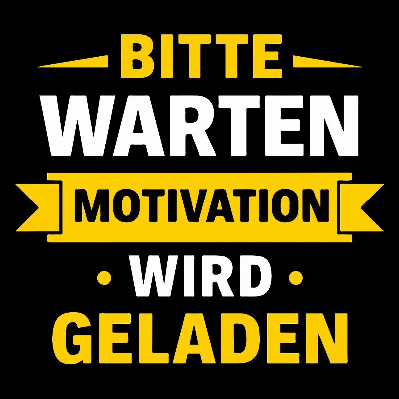 Bitte warten – Motivation wird geladen Spruch Shir