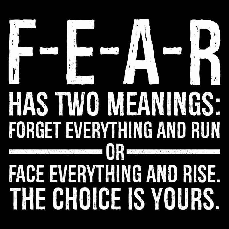 fear has two meanings forget everything and run
