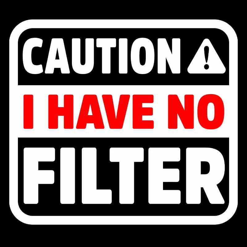 Funny Caution Have No Filter Sarcastic Meme Pun