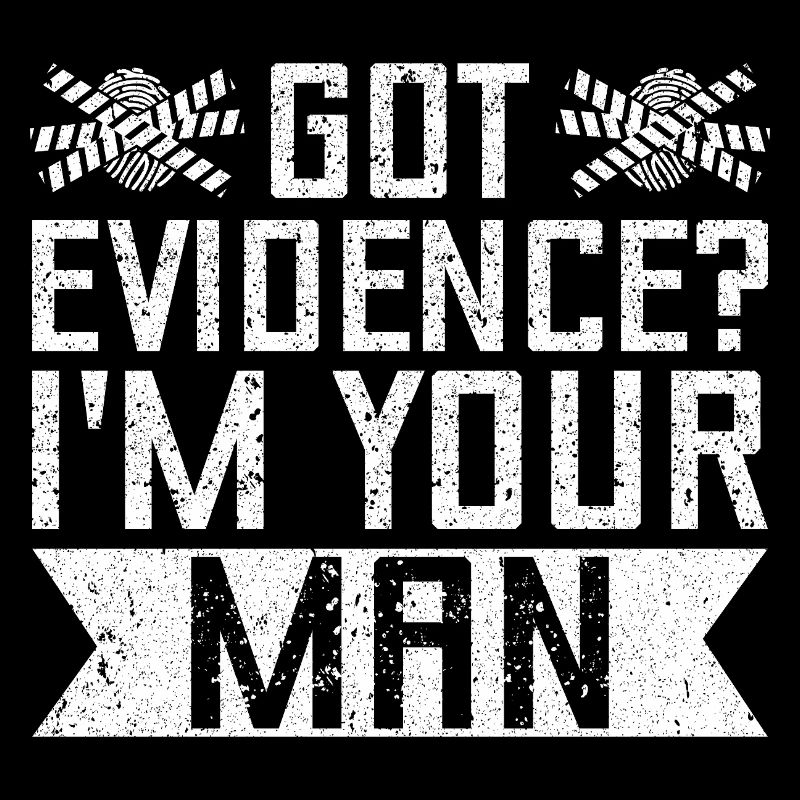 Forensic Analyst Got Evidence I ́m Your Man Squad