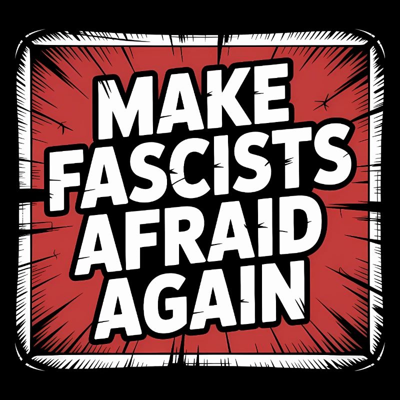 Make Fascist afraid again - Antifascist Merch