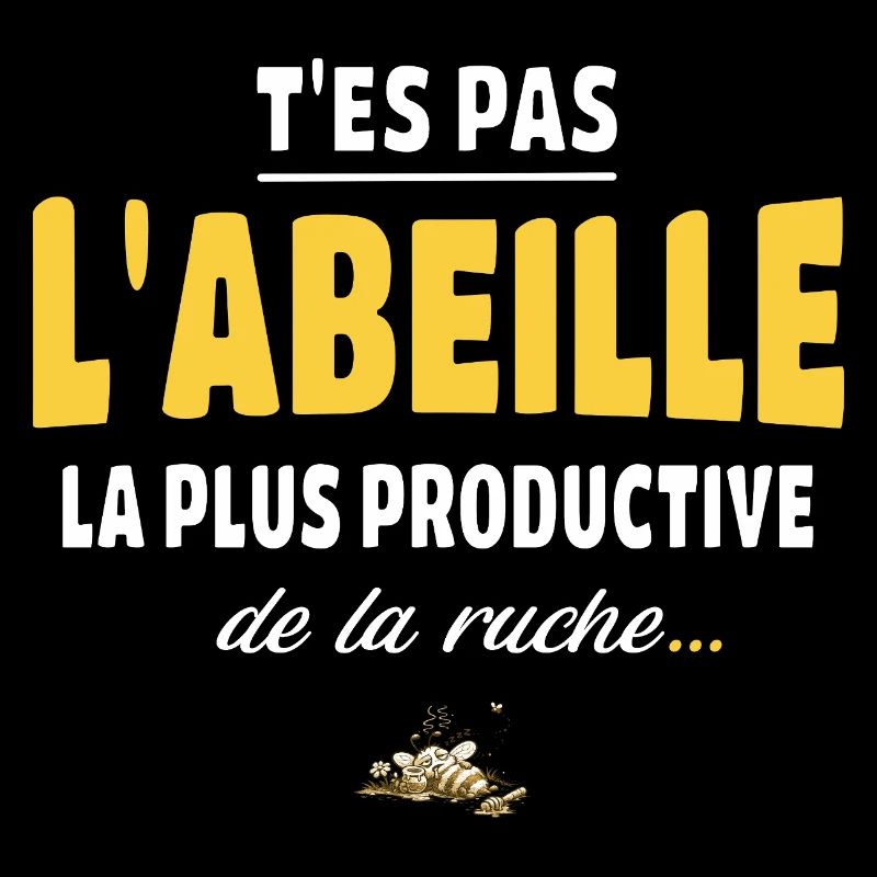 T’es pas l’abeille la plus productive de la ruche
