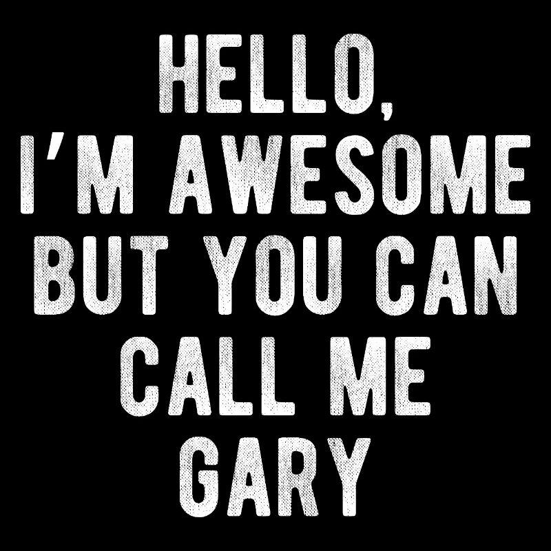 Hello I’m Awesome Call Me Gary Funny Quote