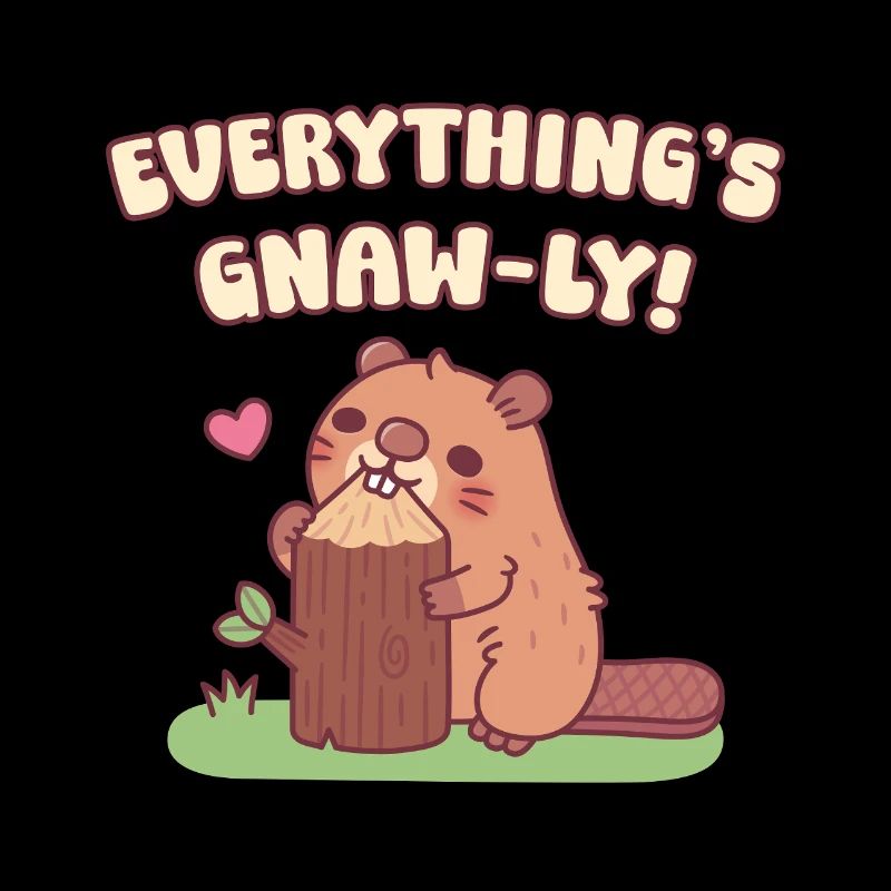 Cute Beaver Everything Is Gnaw-ly Funny Pun