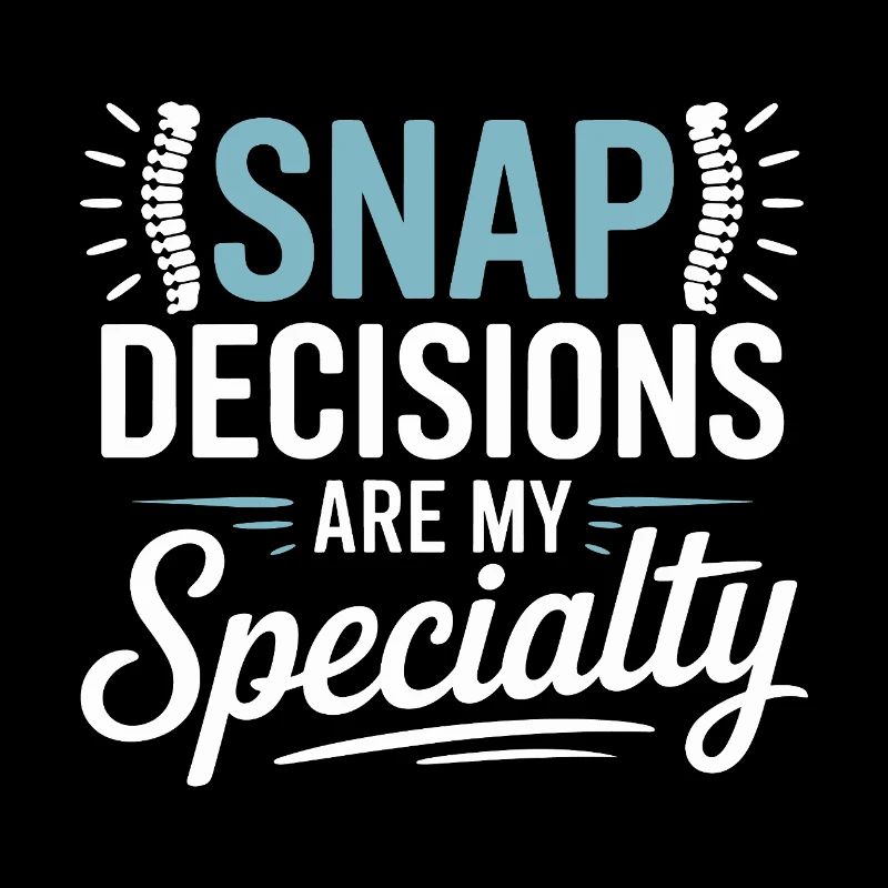 Chiropractor Snap Decisions Are My Specialty 