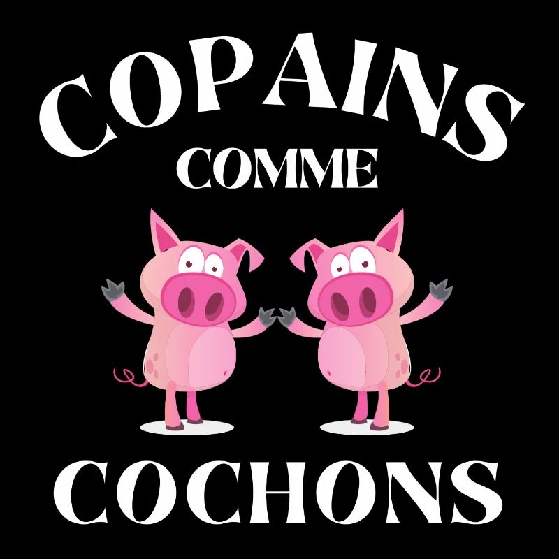 copains comme cochons, meilleurs amis