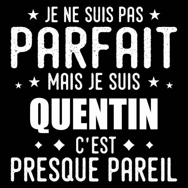 Quentin: authentic, imperfect, top, perfection