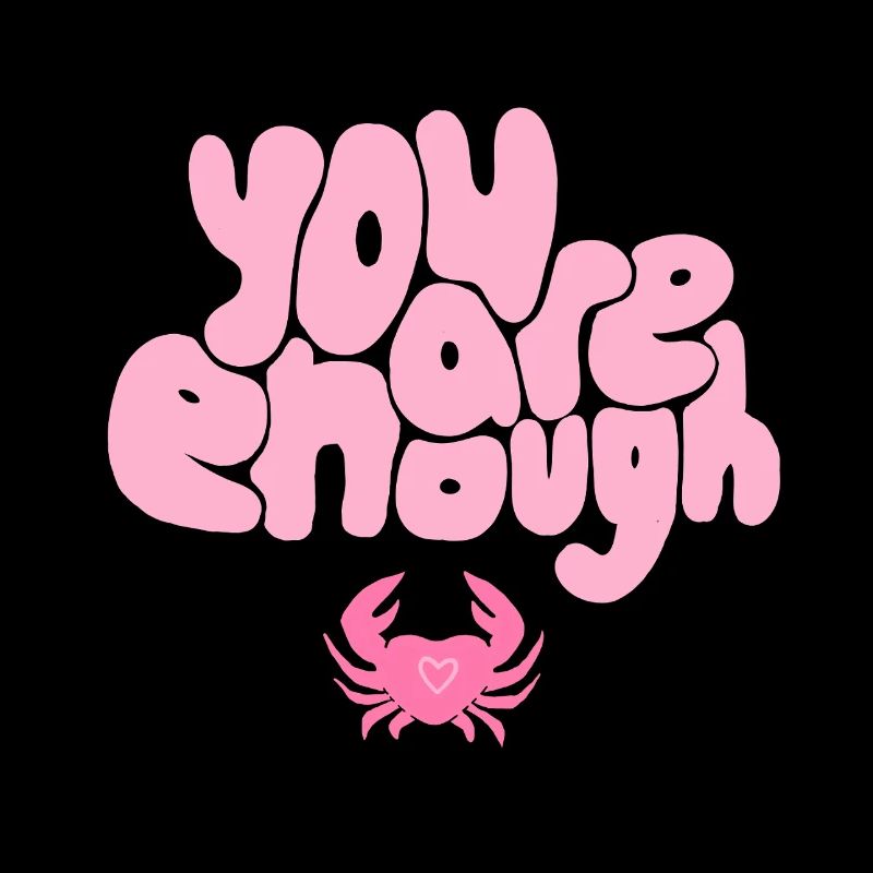 You Are Enough Crab – Conception positive de l’amour de soi