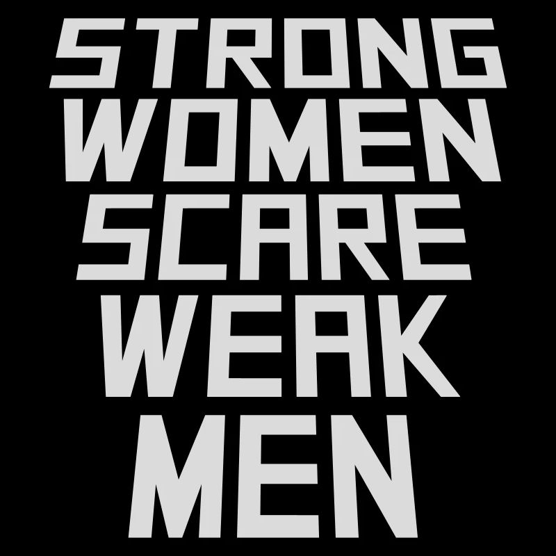 Strong Women Scare Weak Men Selbstbewusst Feminist