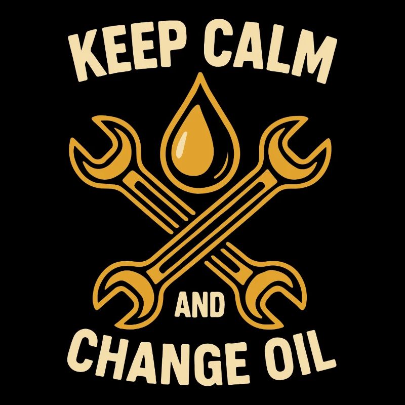 Keep calm and change oil Workshop mechanic