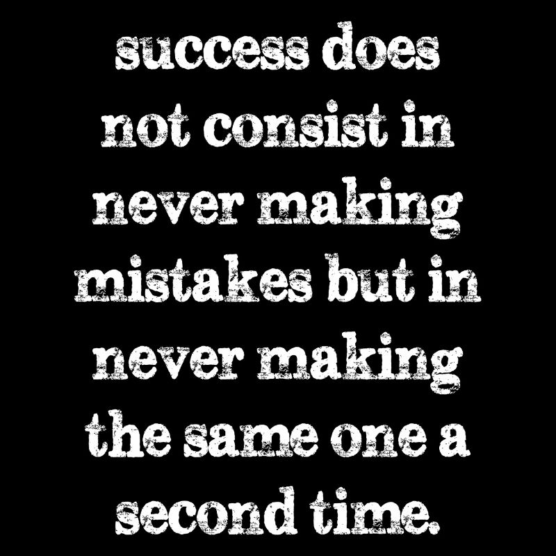 success does not consist in never making mistakes