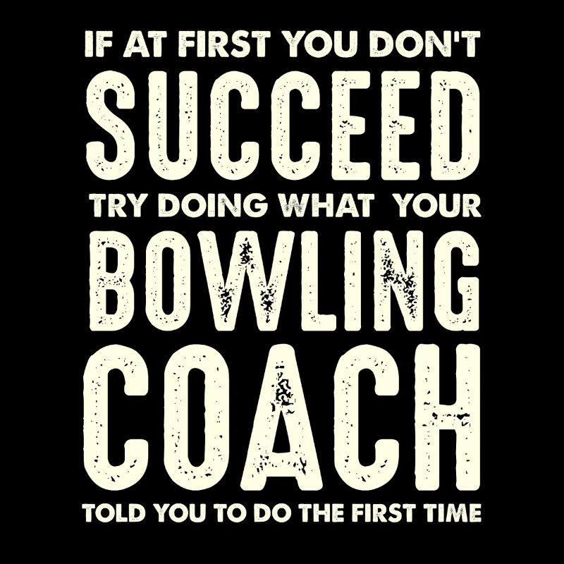Bowling Coach Wisdom First Do What Said