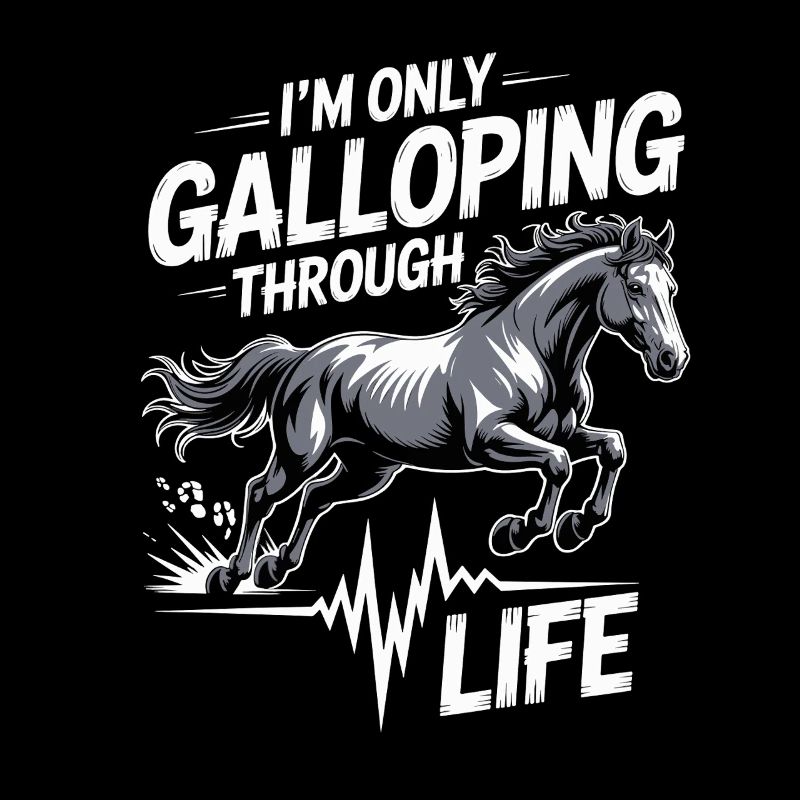 I'm just galloping through life