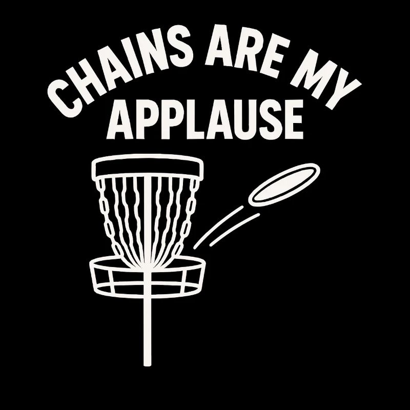 Chains Are My Applause Disc Golf