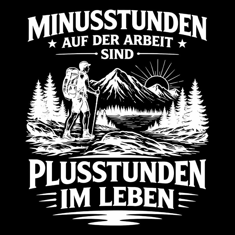 Minusstunden Arbeit sind Plusstunden Leben Wandern