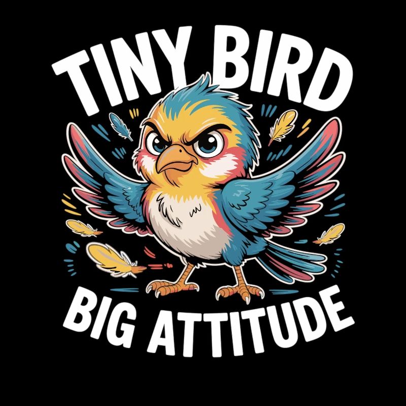 Tiny Bird Big Attitude Vogel Spruch