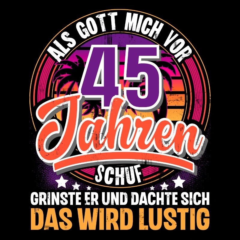 45. Geburtstag Als Gott Mich Schuf Vor