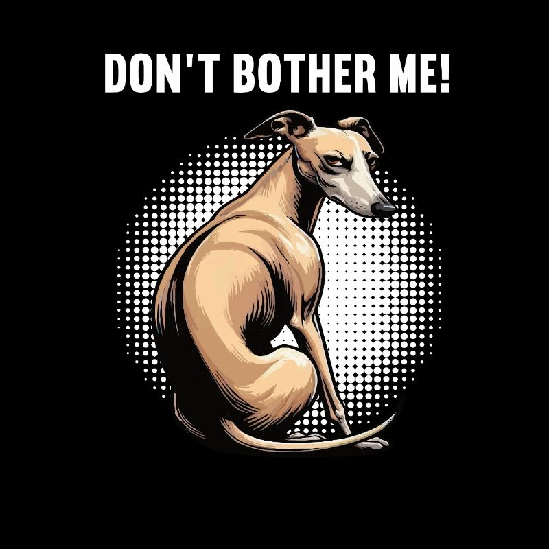 Don't Bother Me Whippet Greyhound Whippet Owner