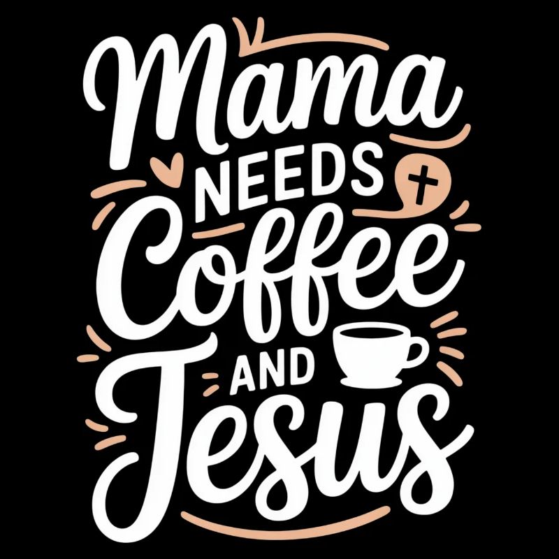 Mama Needs Coffee And Jesus Kaffee Und Glaube