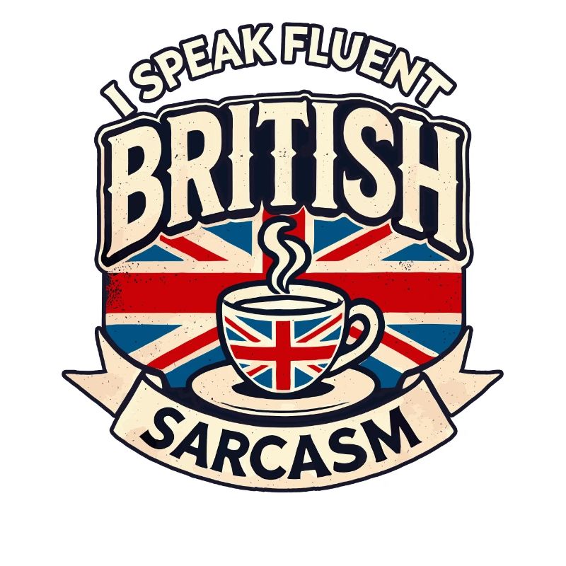 Fluent British Sarcasm Funny Humor Tea Lover Art