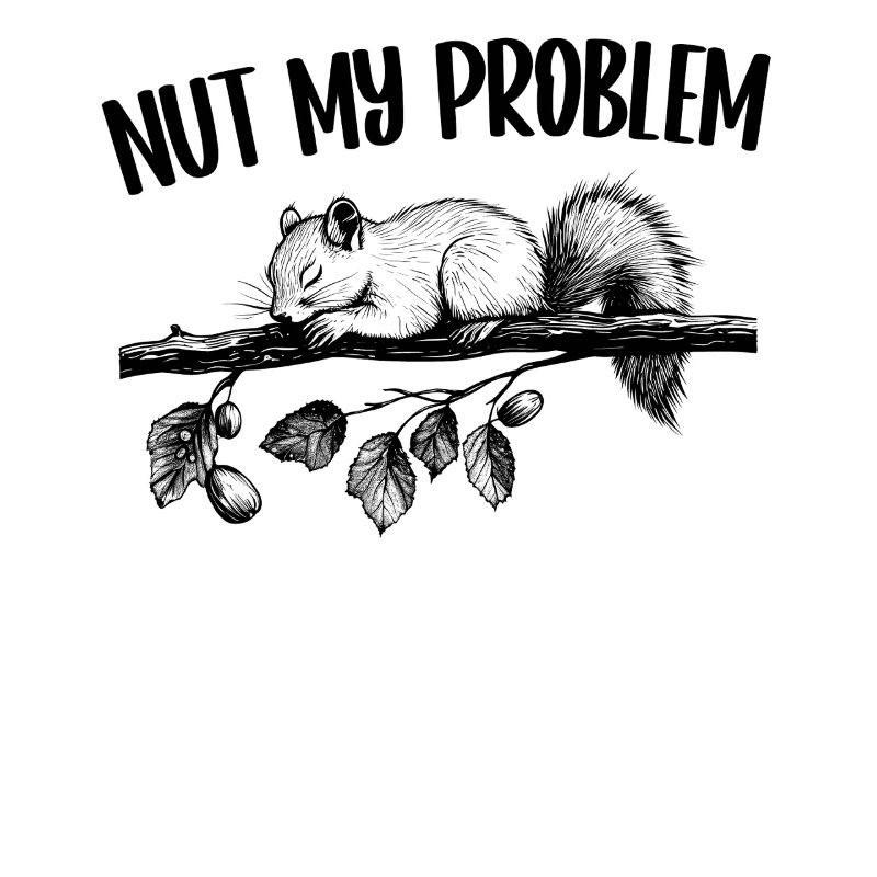 Nut My Problem Squirrel Cute Gift