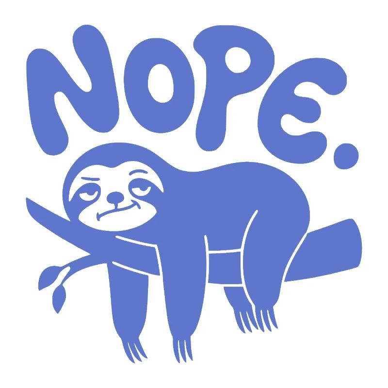 Funny Sloth "Nope" - Lazy Nap & Procrastination